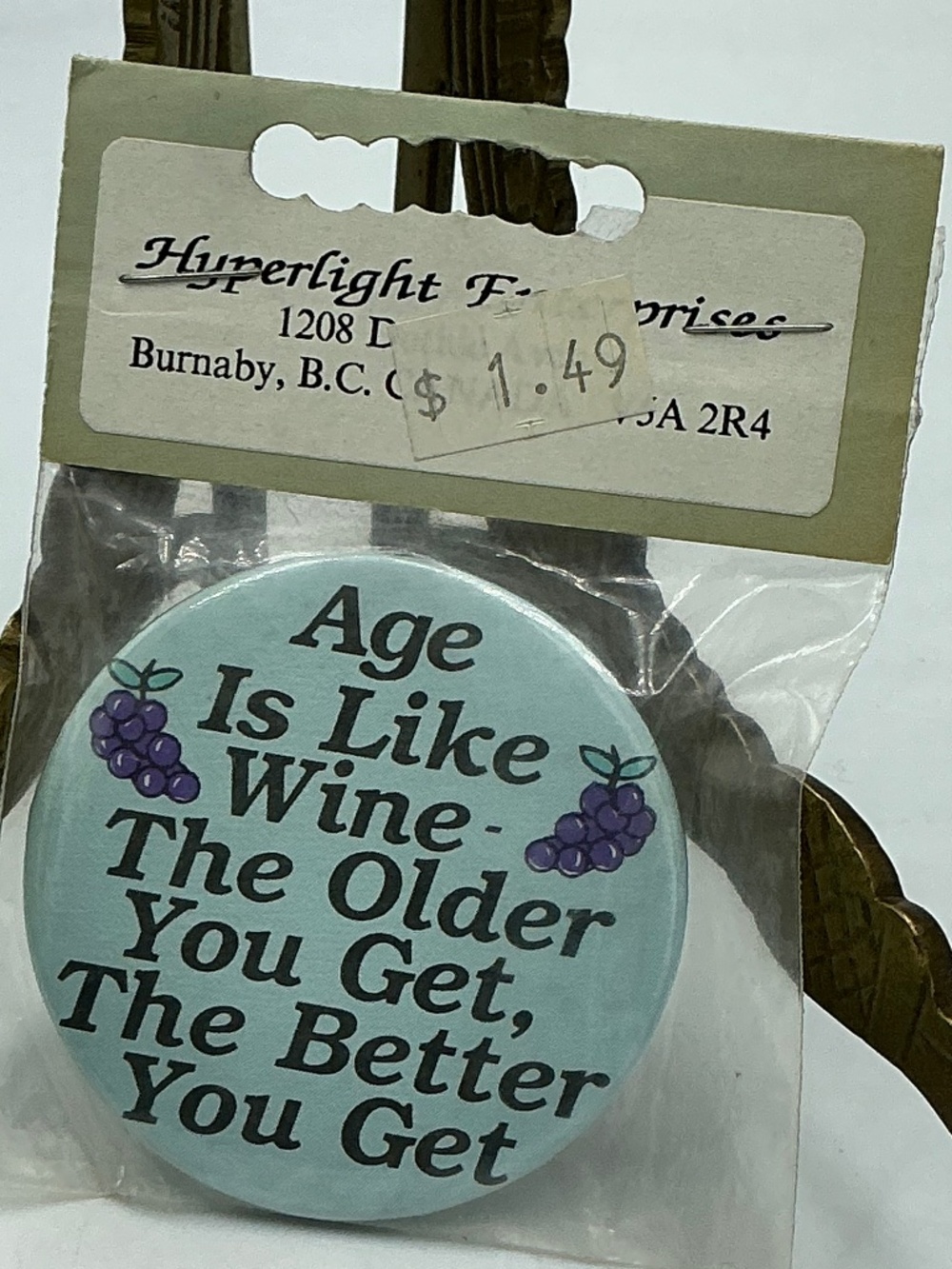 Vintage Pin Button Age Is Like Wine The Older You Get, The Better You Get.